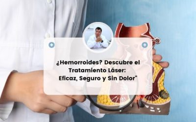 TRATAMIENTO DE HEMORROIDES CON LÁSER: ALIVIO RÁPIDO Y SIN DOLOR